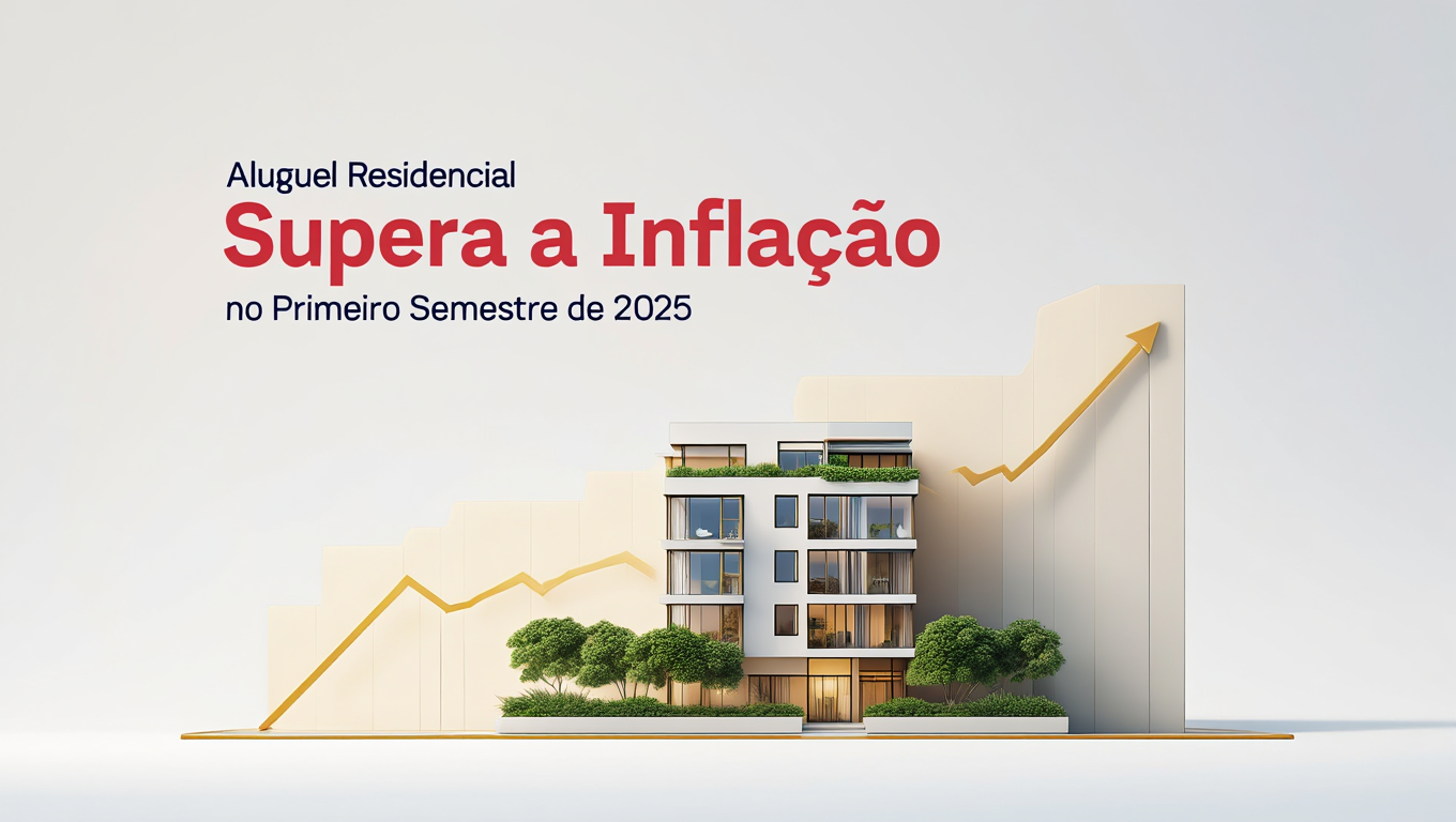Aluguel Residencial Supera a Inflação no Primeiro Semestre de 2025